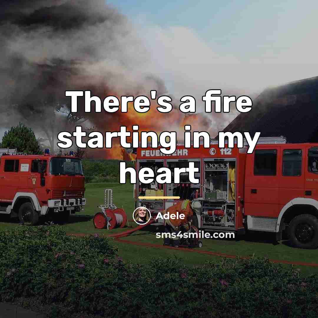 “There's a fire starting in my heart…” quote by Adele