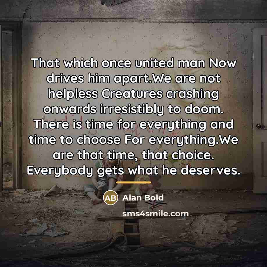 “That which once united man Now drives him apart.We are…” quote by Alan Bold