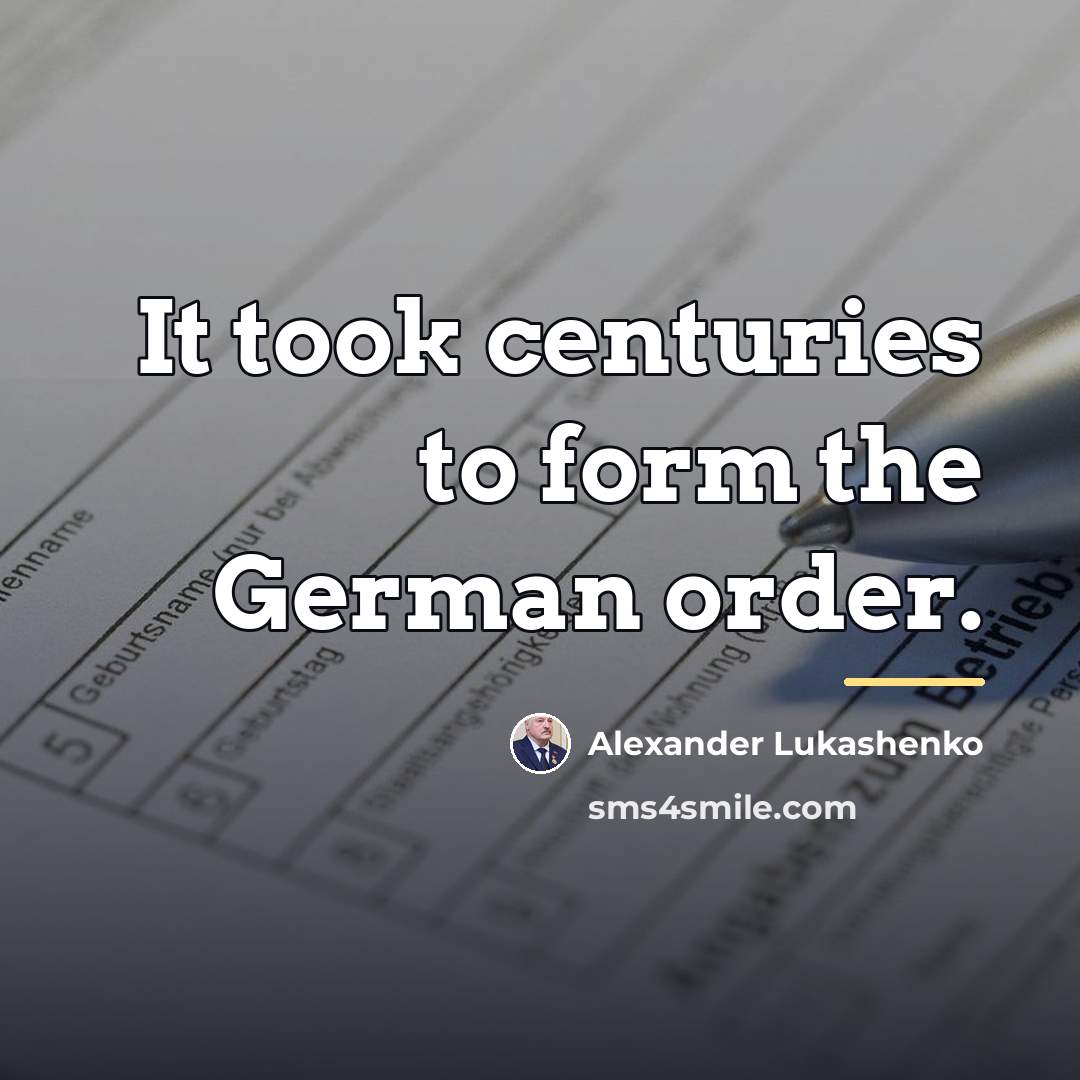“It took centuries to form the German order.…” quote by Alexander Lukashenko