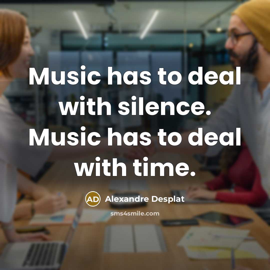 “Music has to deal with silence. Music has to deal…” quote by Alexandre Desplat