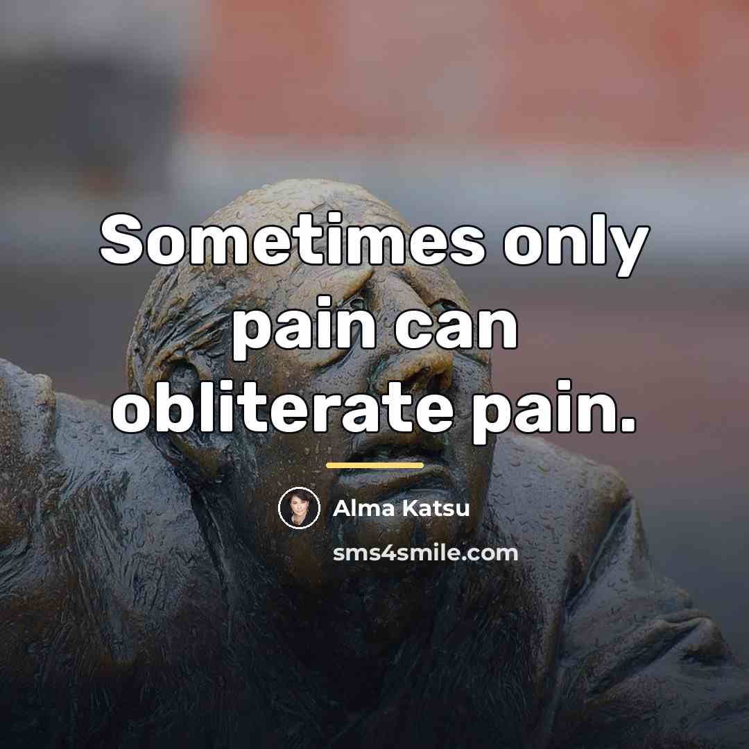 “Sometimes only pain can obliterate pain.…” quote by Alma Katsu
