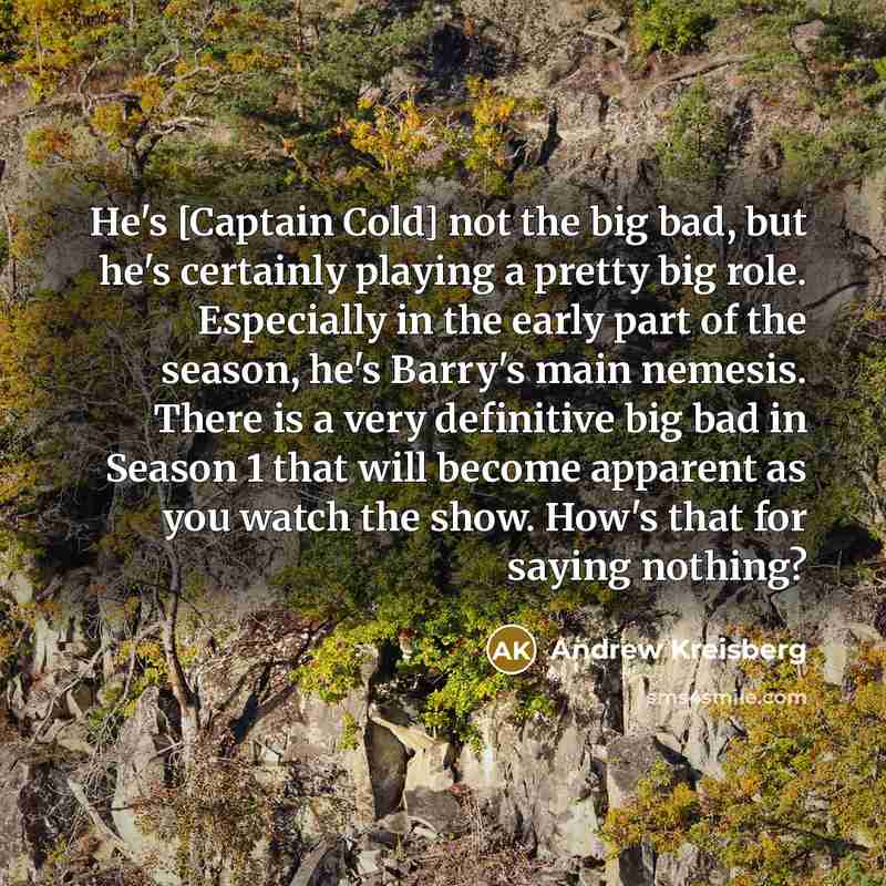 “He's [Captain Cold] not the big bad, but he's certainly…” quote by Andrew Kreisberg