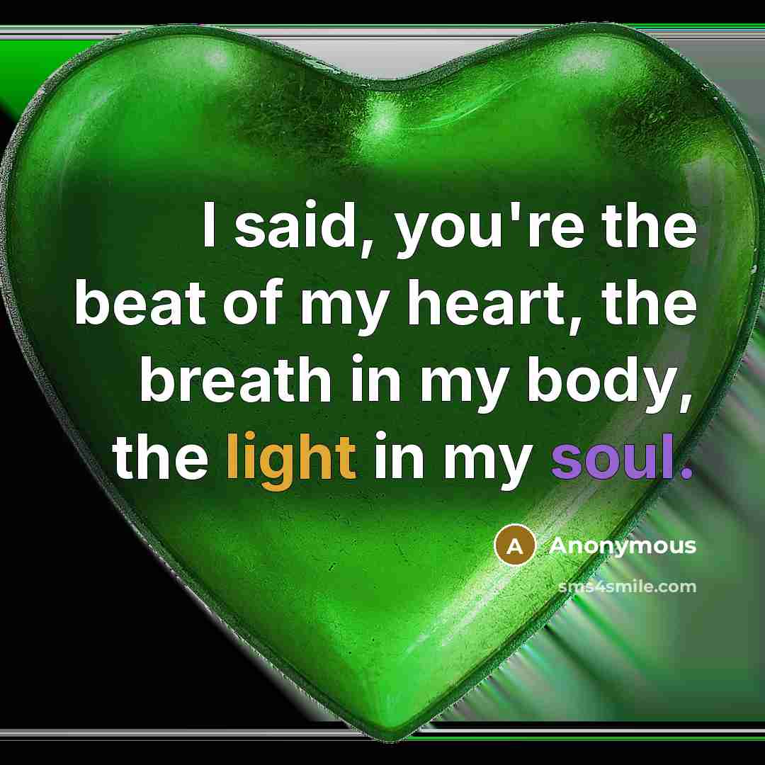 “I said, you're the beat of my heart, the breath…” quote by Anonymous