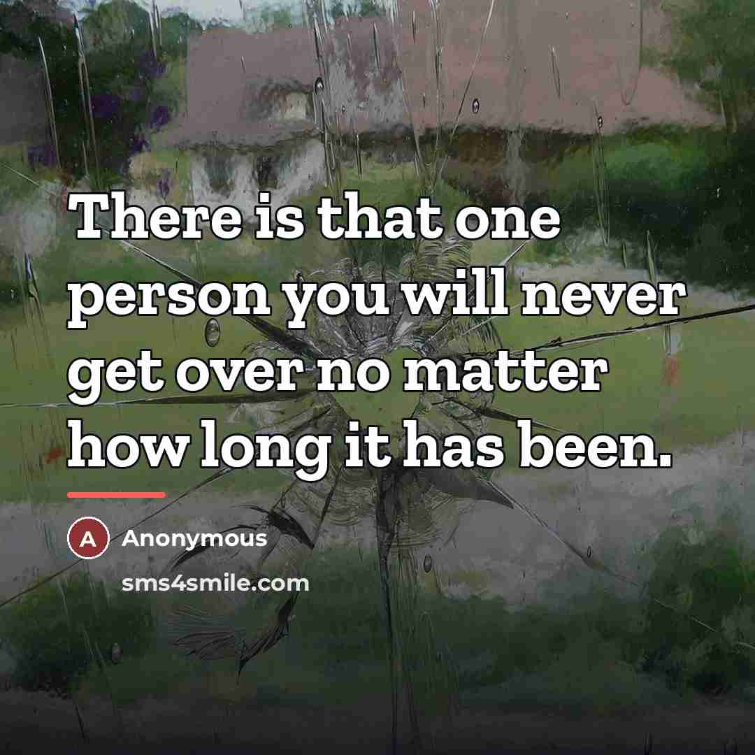 “There is that one person you will never get over…” quote by Anonymous