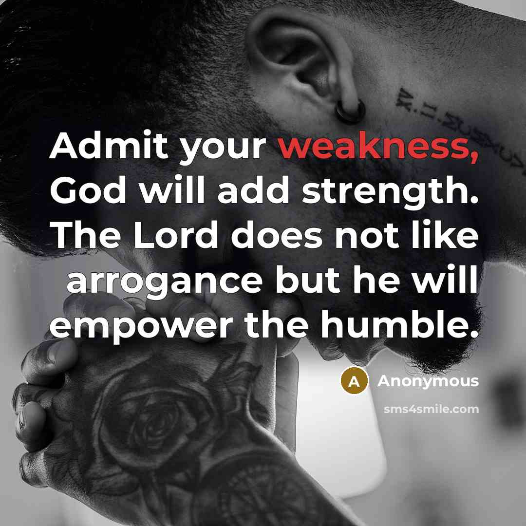 “Admit your weakness, God will add strength. The Lord does…” quote by Anonymous