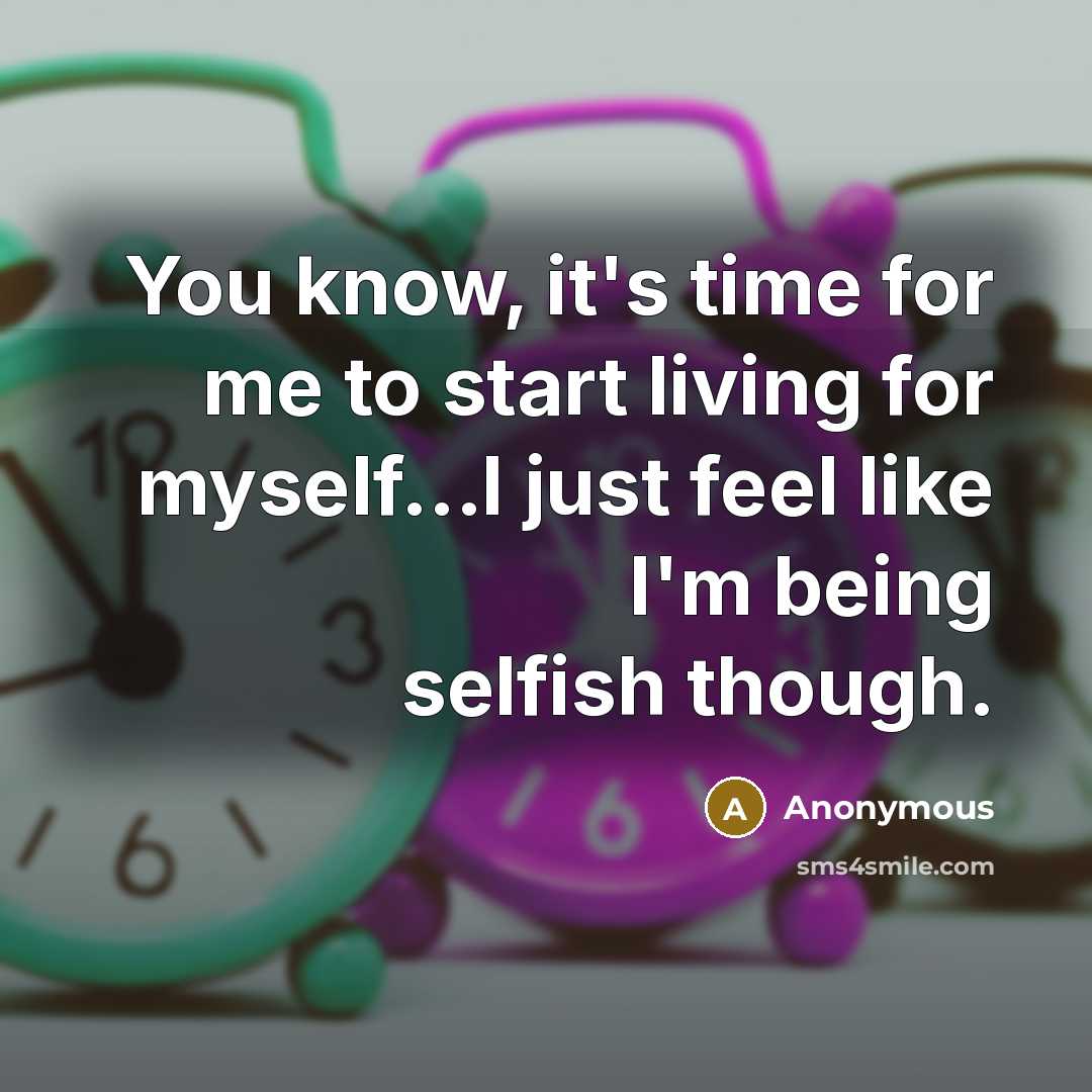 “You know, it's time for me to start living for…” quote by Anonymous