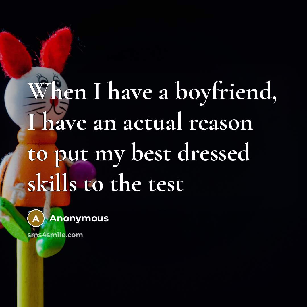 “When I have a boyfriend, I have an actual reason…” quote by Anonymous