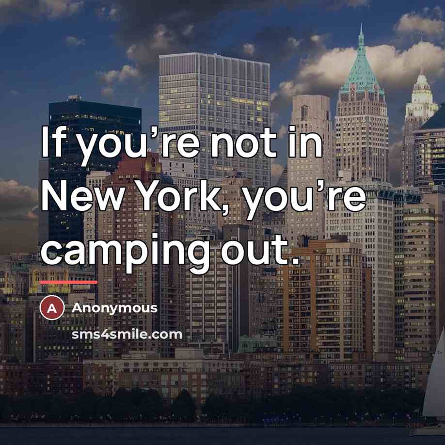 “If you're not in New York, you're camping out.…” quote by Anonymous