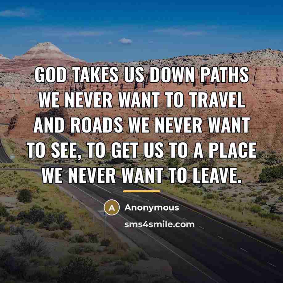 “God takes us down paths we never want to travel…” quote by Anonymous