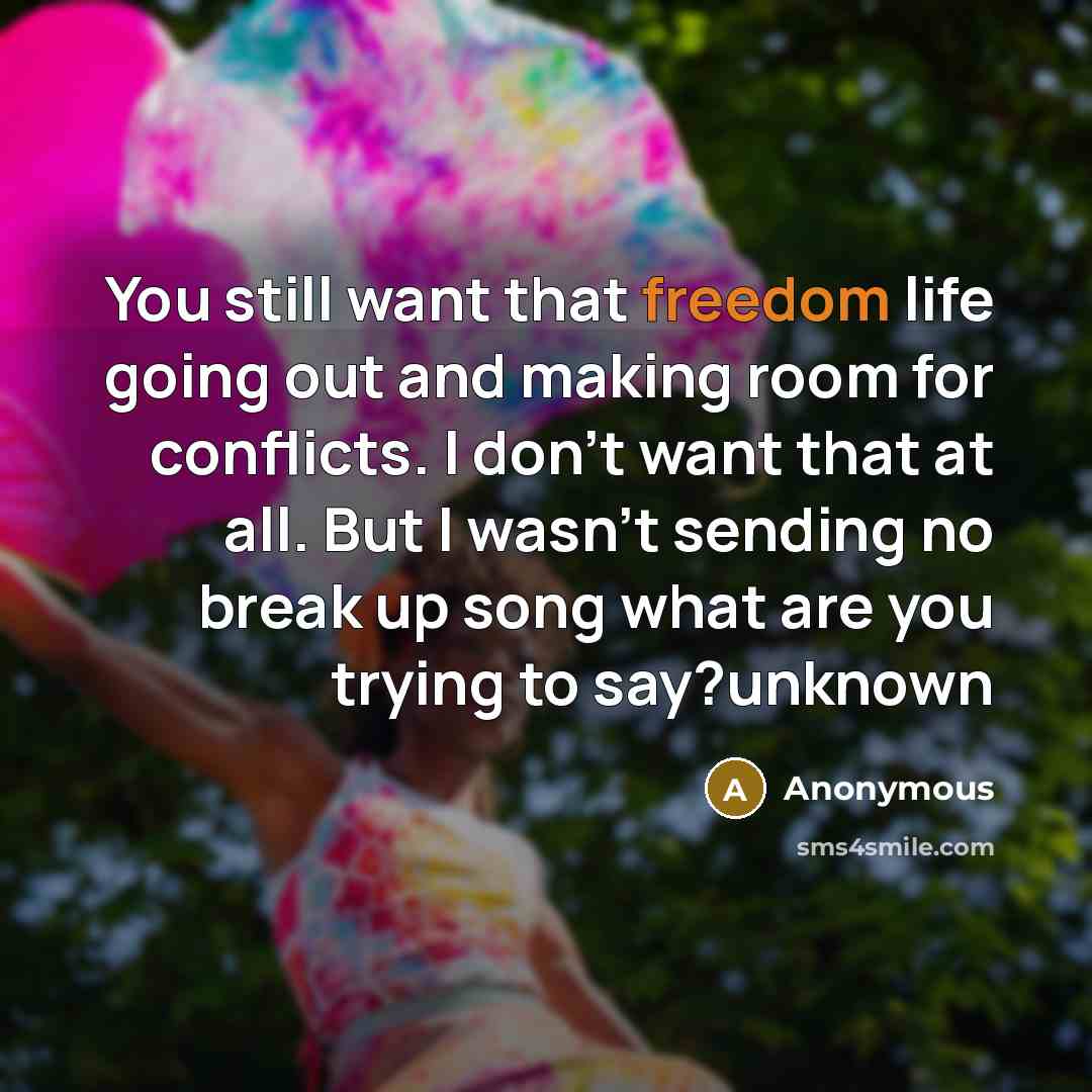 “You still want that freedom life going out and making…” quote by Anonymous