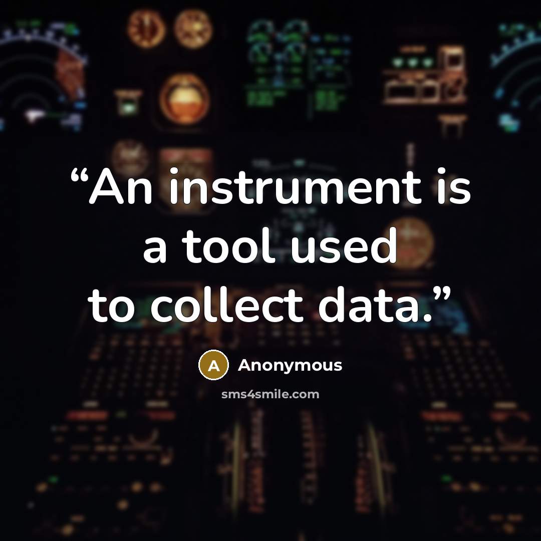 “An instrument is a tool used to collect data.” quote by Anonymous