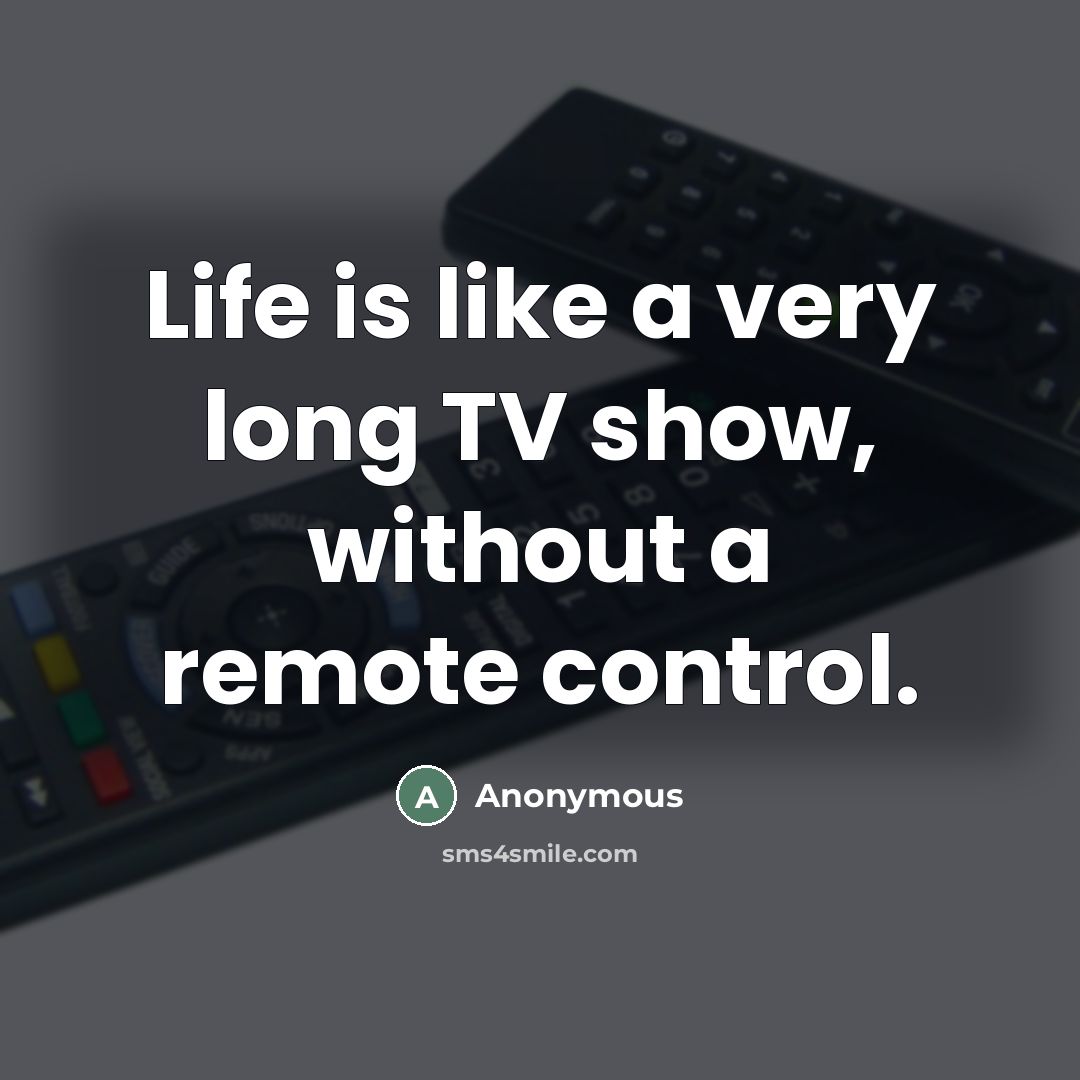 “Life is like a very long TV show, without a…” quote by Anonymous