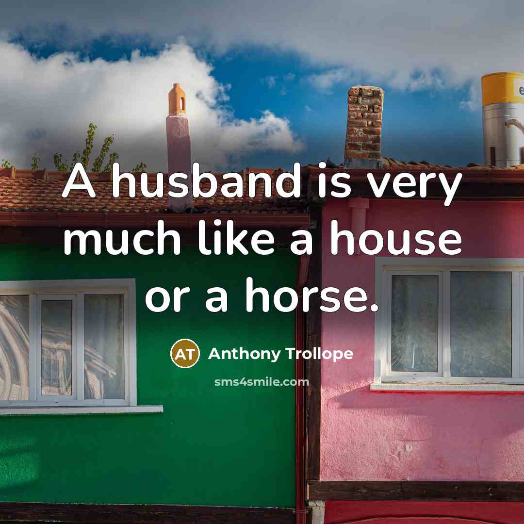 “A husband is very much like a house or a…” quote by Anthony Trollope