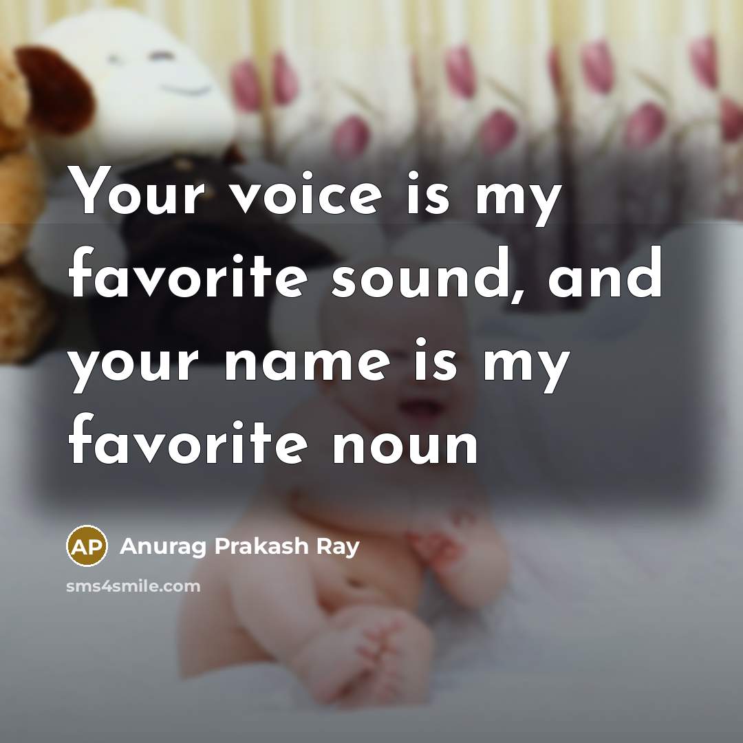 “Your voice is my favorite sound, and your name is…” quote by Anurag Prakash Ray