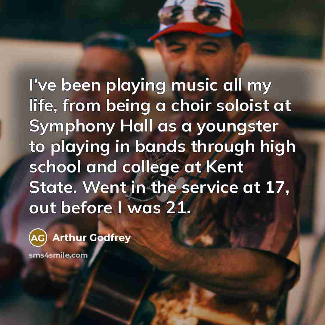 “I've been playing music all my life, from being a…” quote by Arthur Godfrey