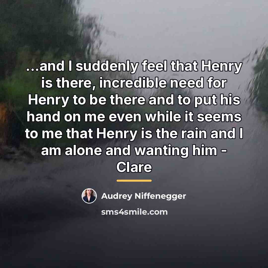 “...and I suddenly feel that Henry is there, incredible need…” quote by Audrey Niffenegger
