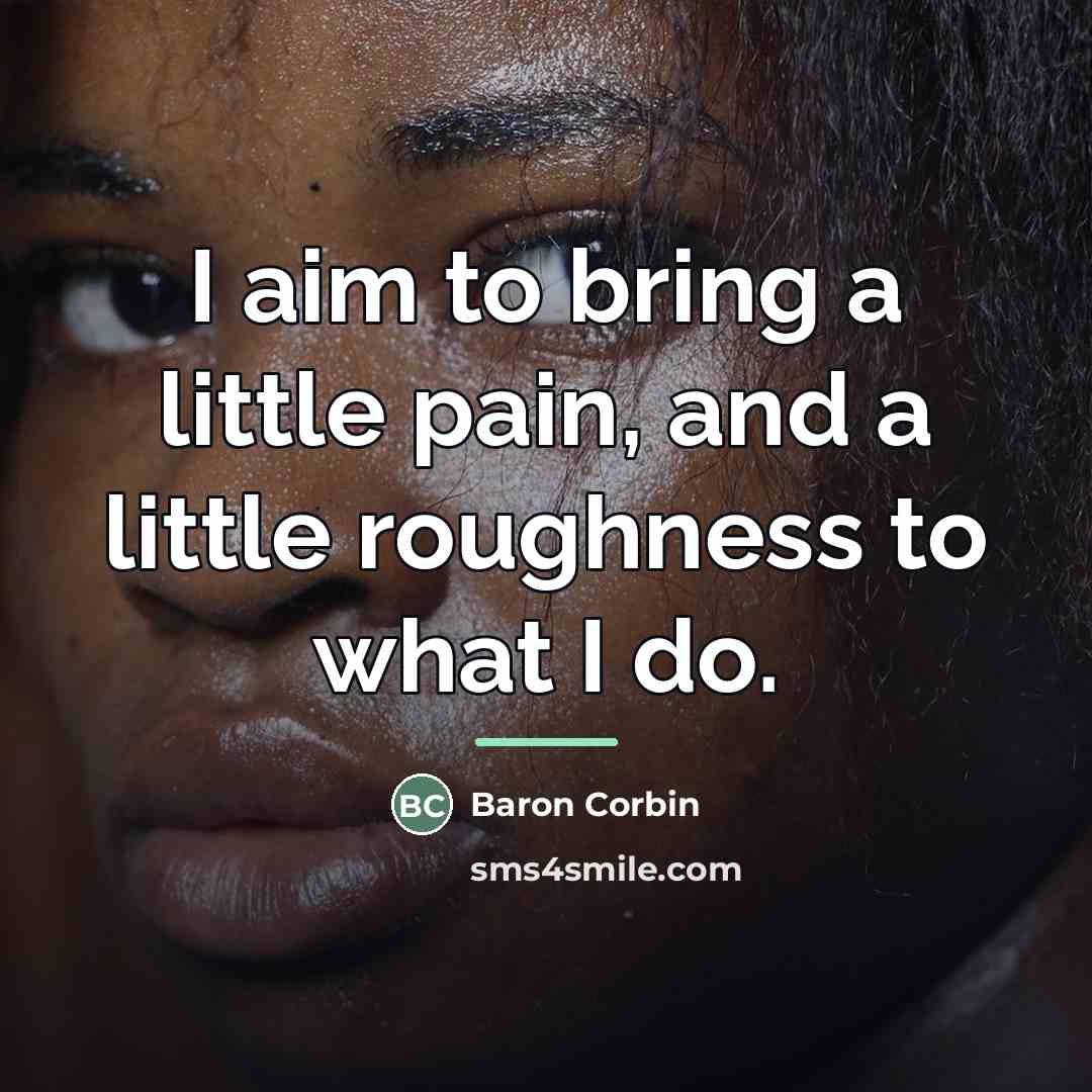 “I aim to bring a little pain, and a little…” quote by Baron Corbin