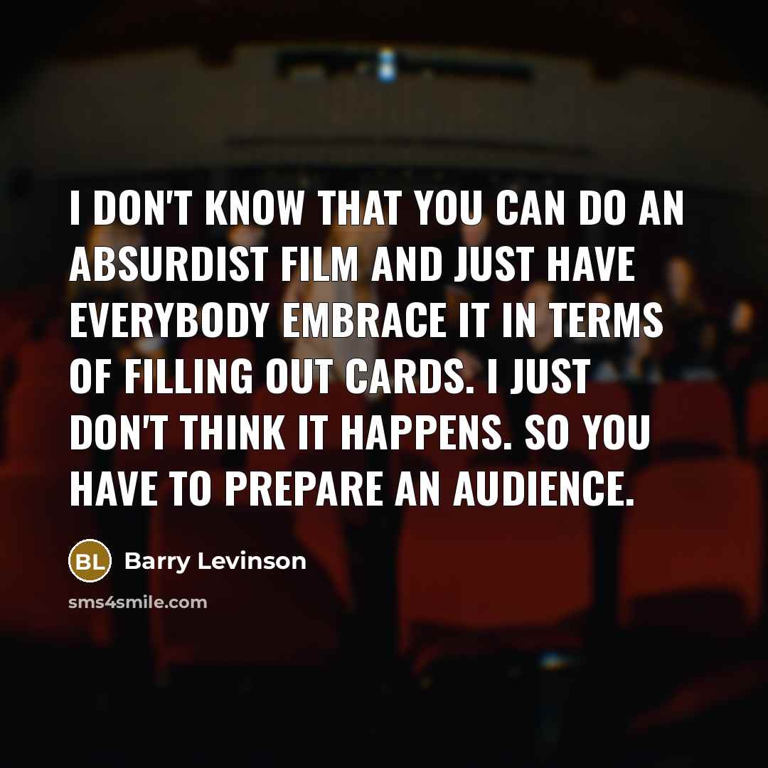 “I don't know that you can do an absurdist film…” quote by Barry Levinson