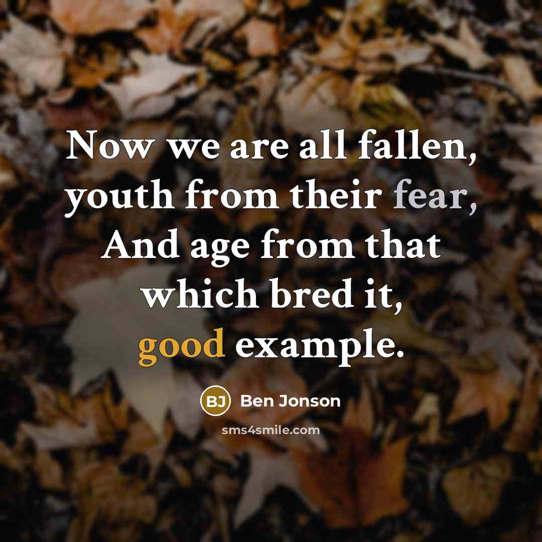 “Now we are all fallen, youth from their fear, And…” quote by Ben Jonson
