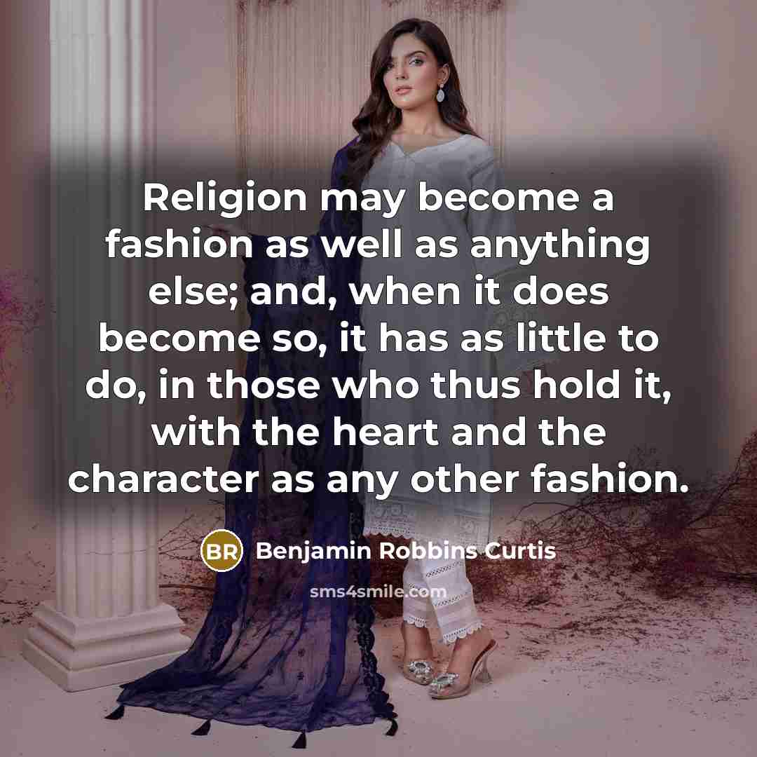 “Religion may become a fashion as well as anything else;…” quote by Benjamin Robbins Curtis
