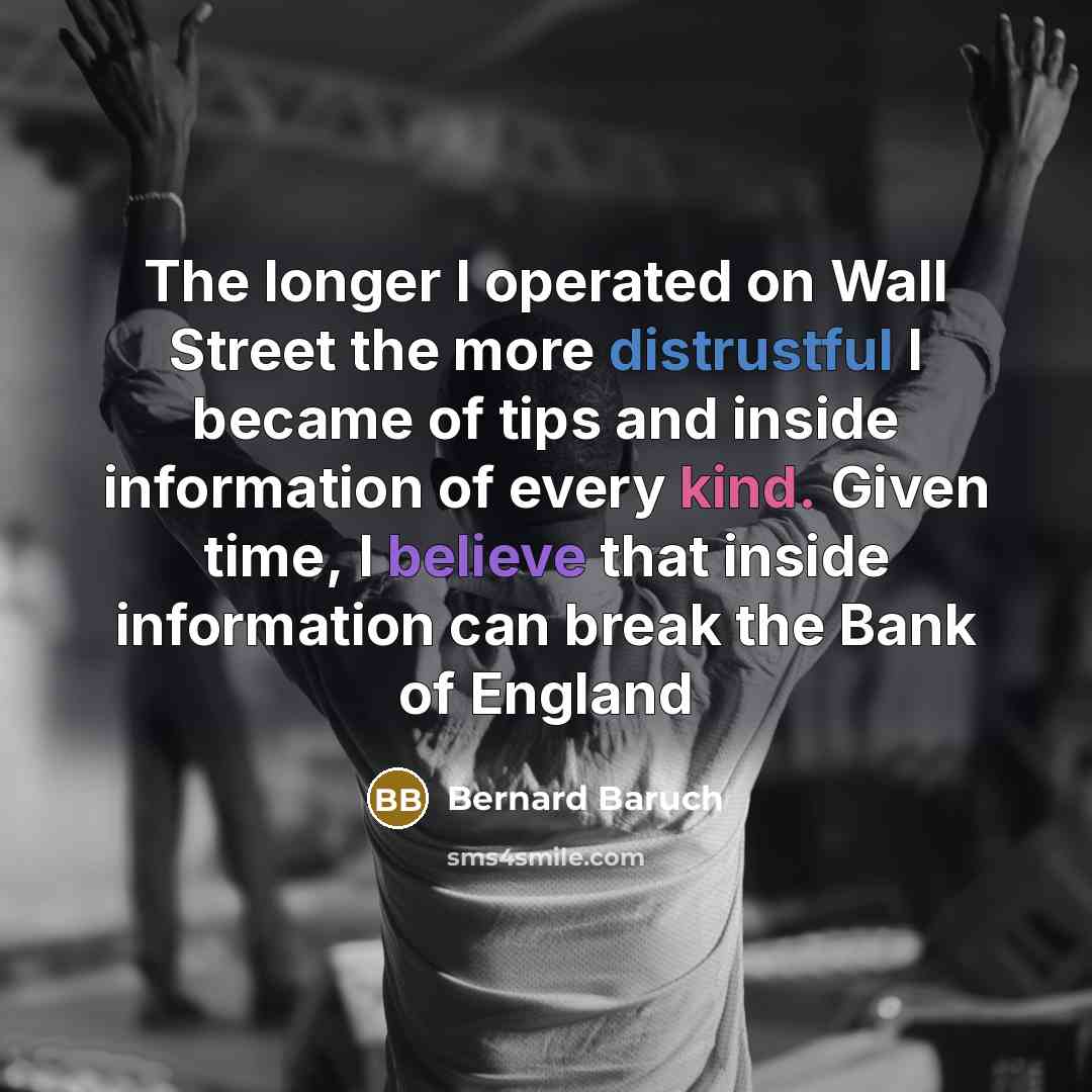 “The longer I operated on Wall Street the more distrustful…” quote by Bernard Baruch