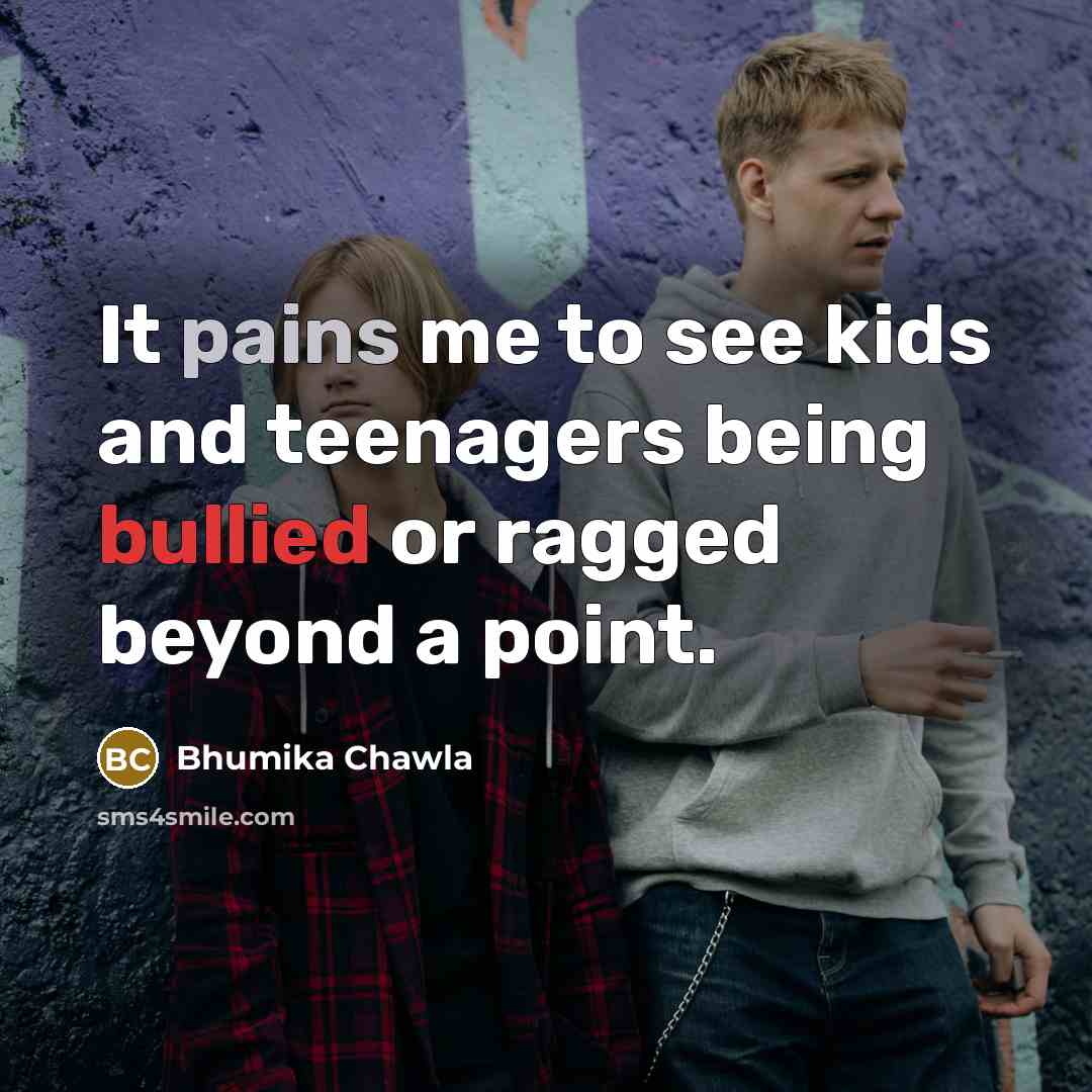 “It pains me to see kids and teenagers being bullied…” quote by Bhumika Chawla