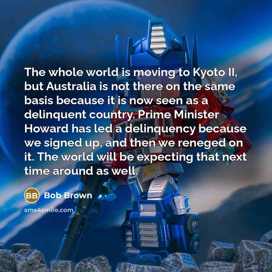 “The whole world is moving to Kyoto II, but Australia…” quote by Bob Brown