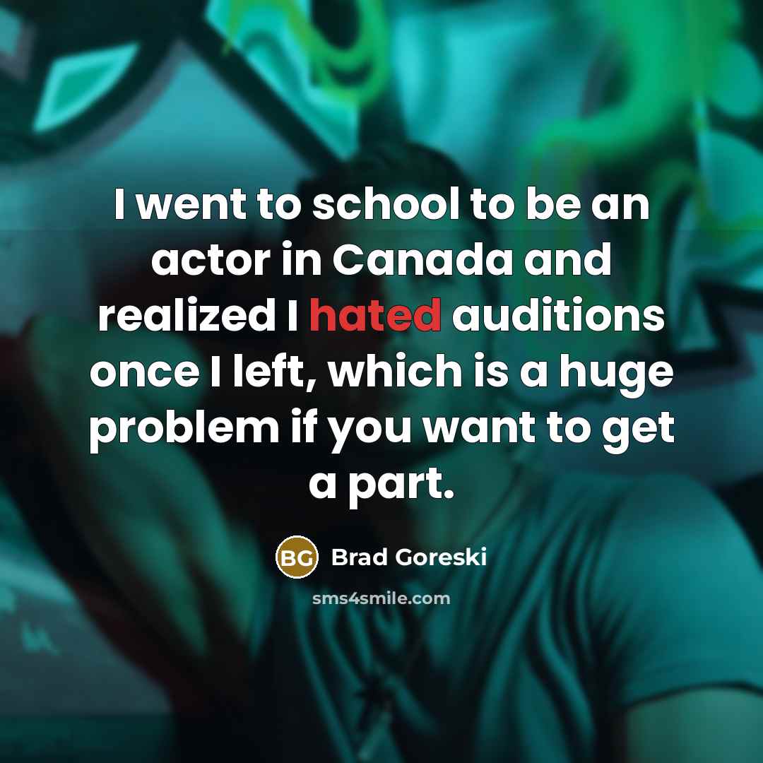 “I went to school to be an actor in Canada…” quote by Brad Goreski