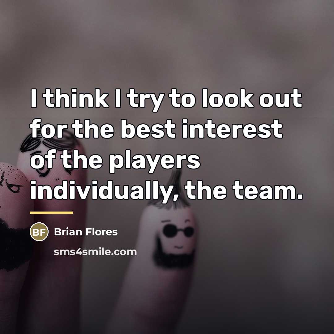 “I think I try to look out for the best…” quote by Brian Flores