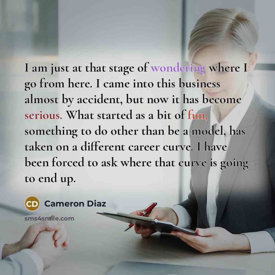 “I am just at that stage of wondering where I…” quote by Cameron Diaz