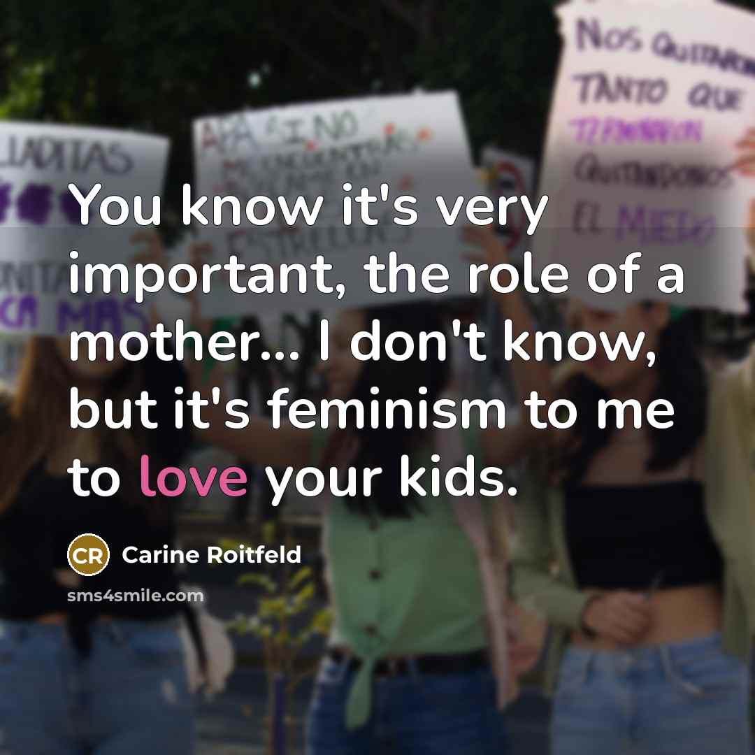 “You know it's very important, the role of a mother...…” quote by Carine Roitfeld
