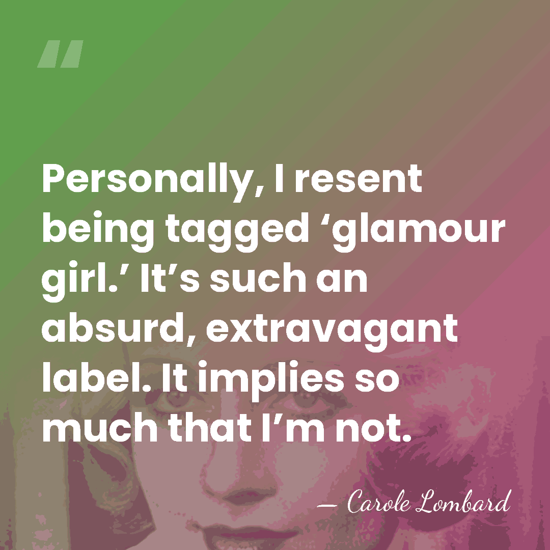 Personally, I resent being tagged ‘glamour girl.’ It’s such an absurd, extravagant&hellip; - Carole Lombard