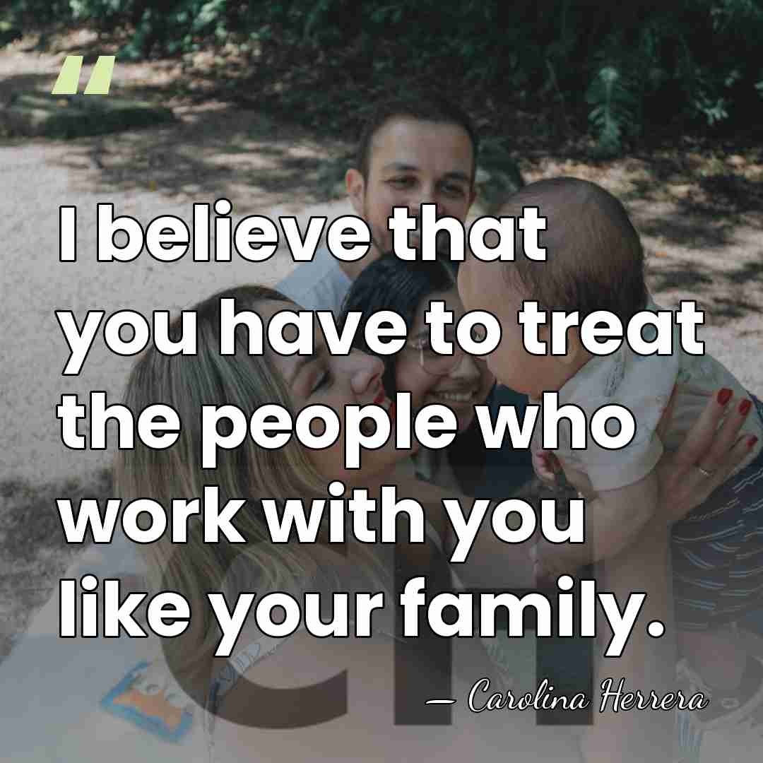 I believe that you have to treat the people who work with&hellip; - Carolina Herrera