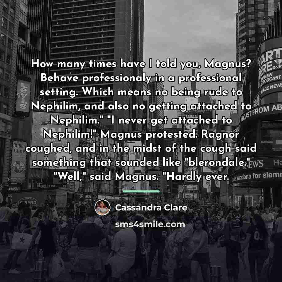 “How many times have I told you, Magnus? Behave professionaly…” quote by Cassandra Clare