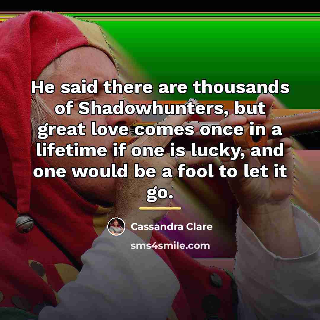 “He said there are thousands of Shadowhunters, but great love…” quote by Cassandra Clare