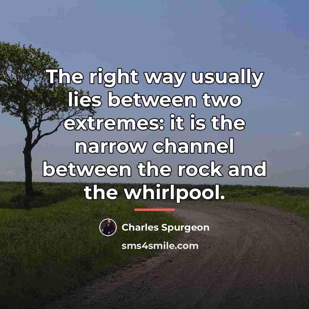“The right way usually lies between two extremes: it is…” quote by Charles Spurgeon