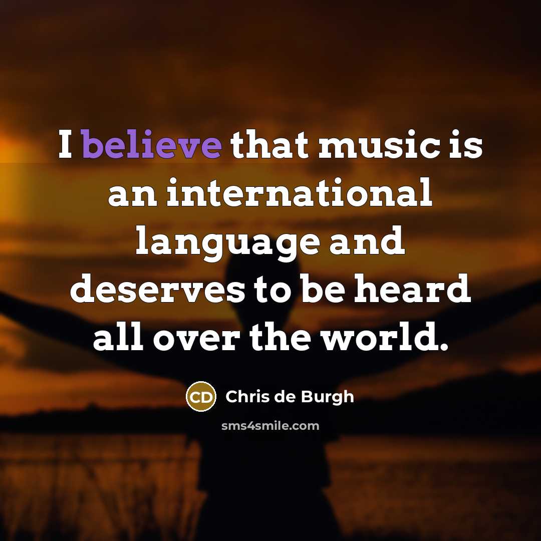 “I believe that music is an international language and deserves…” quote by Chris de Burgh