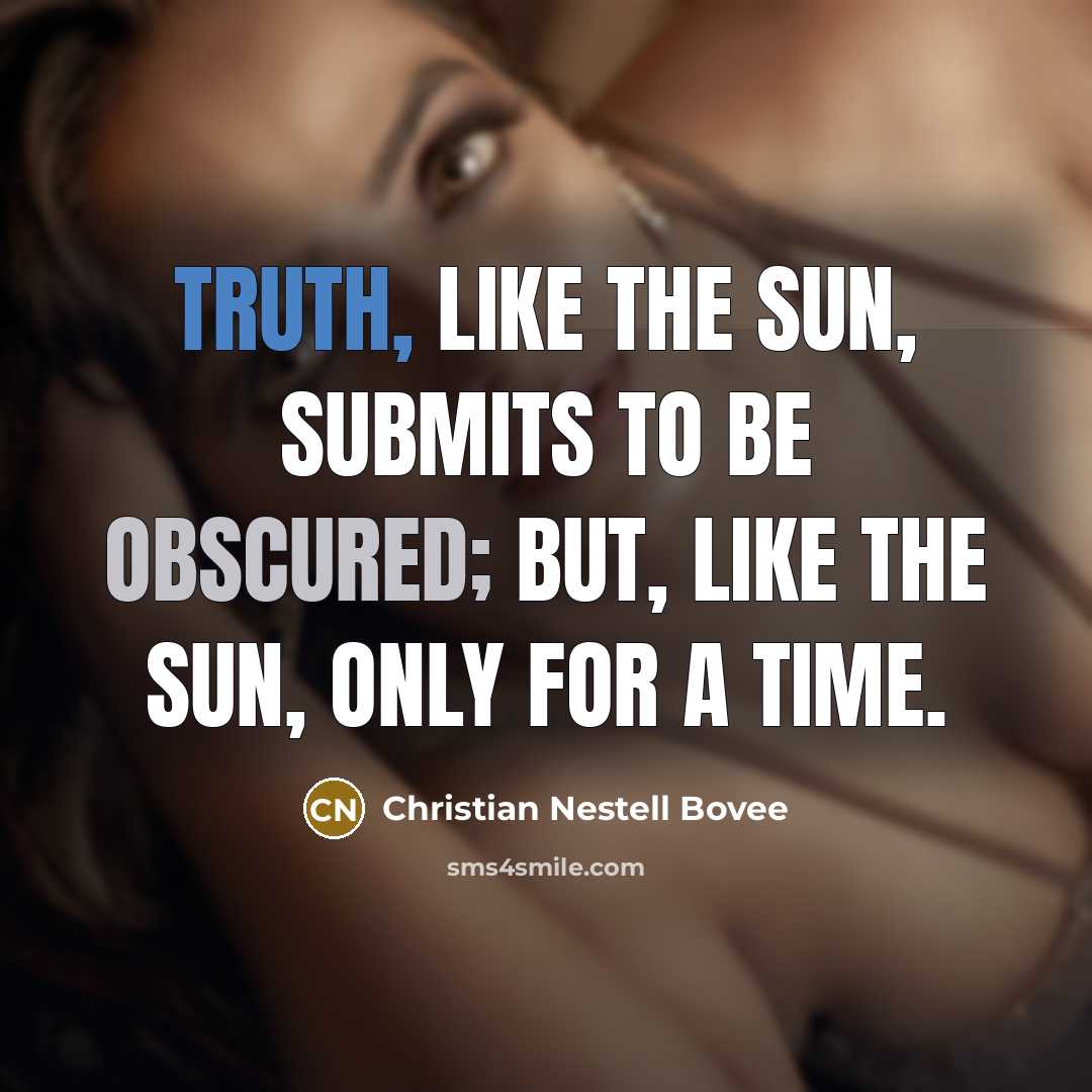 “Truth, like the sun, submits to be obscured; but, like…” quote by Christian Nestell Bovee