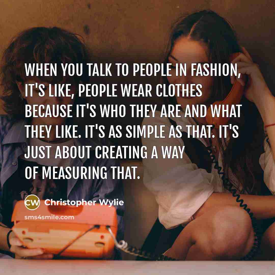 “When you talk to people in fashion, it's like, people…” quote by Christopher Wylie