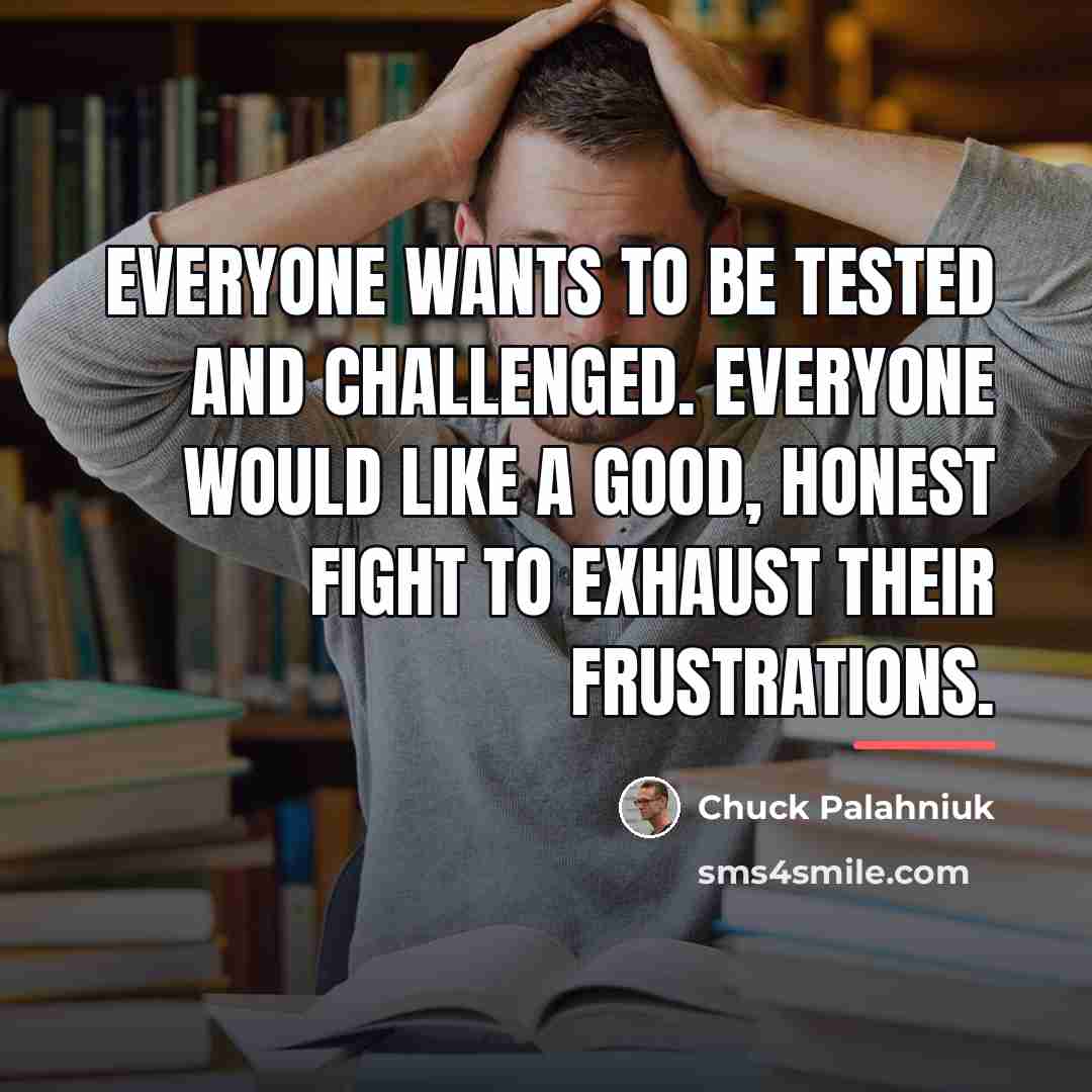 “Everyone wants to be tested and challenged. Everyone would like…” quote by Chuck Palahniuk
