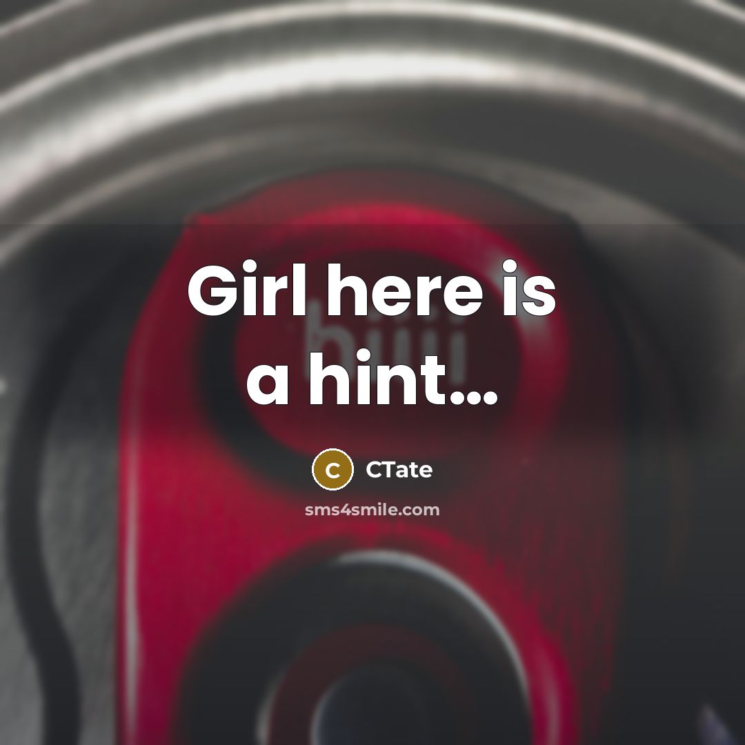 “Girl here is a hint....…” quote by CTate
