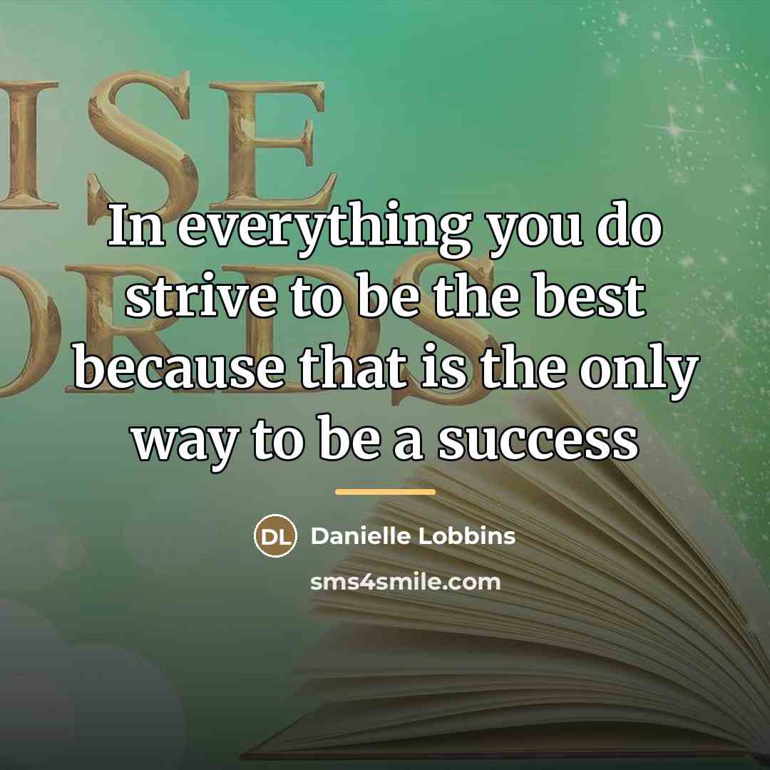 “In everything you do strive to be the best because…” quote by Danielle Lobbins