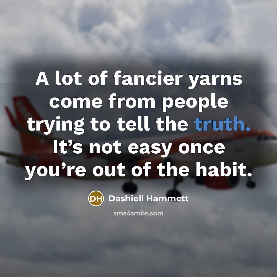 “A lot of fancier yarns come from people trying to…” quote by Dashiell Hammett
