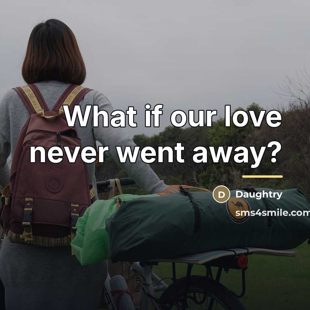 “What if our love never went away?…” quote by Daughtry