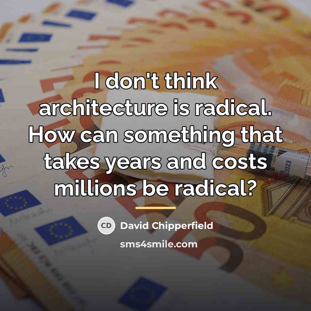 “I don't think architecture is radical. How can something that…” quote by David Chipperfield