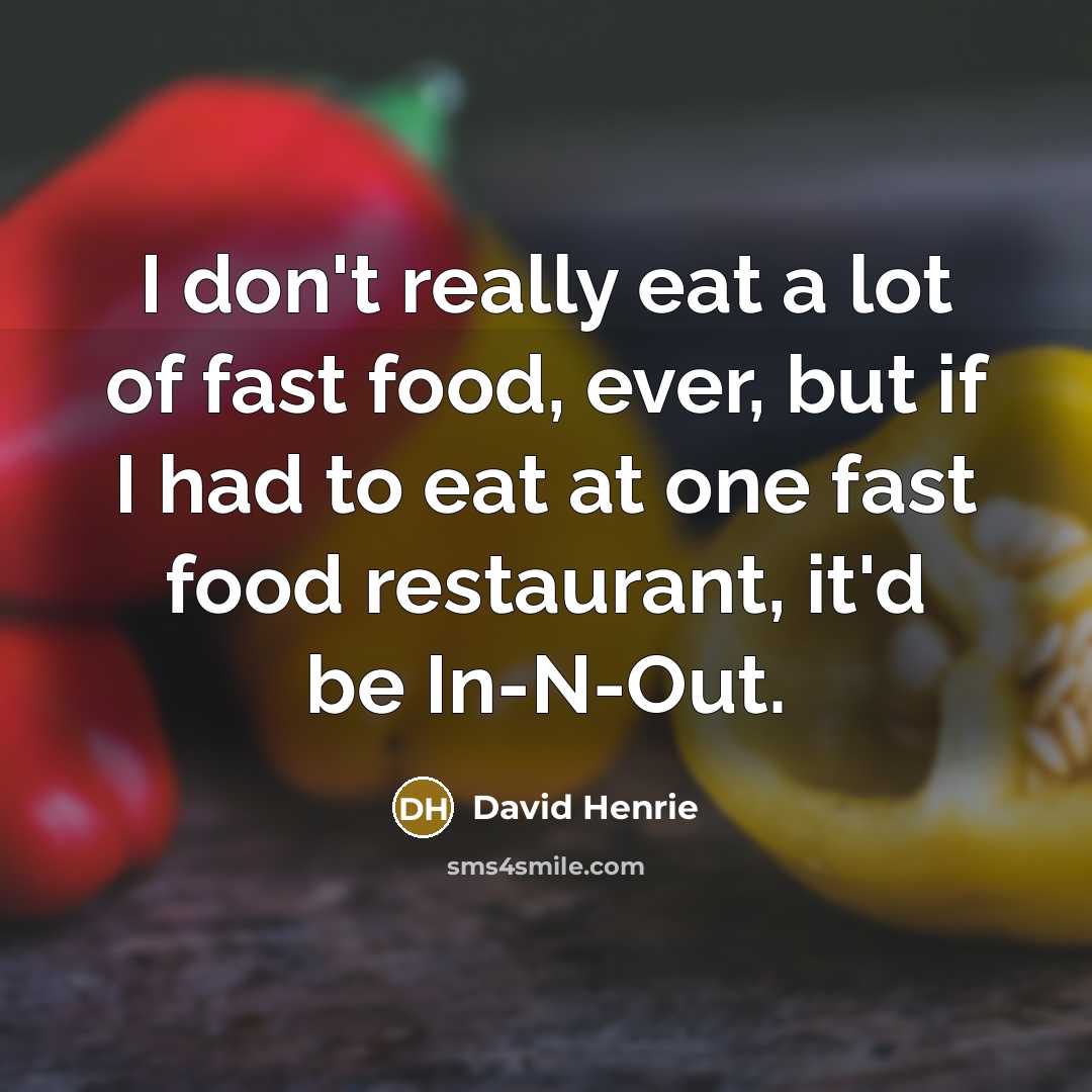 “I don't really eat a lot of fast food, ever,…” quote by David Henrie