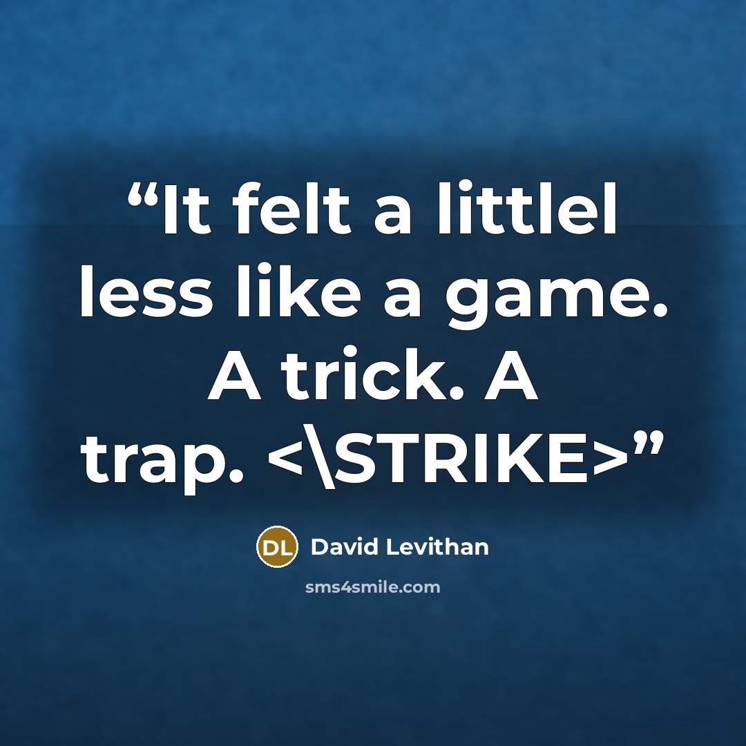 “It felt a littlel less like a game. A trick. A trap.” quote by David Levithan