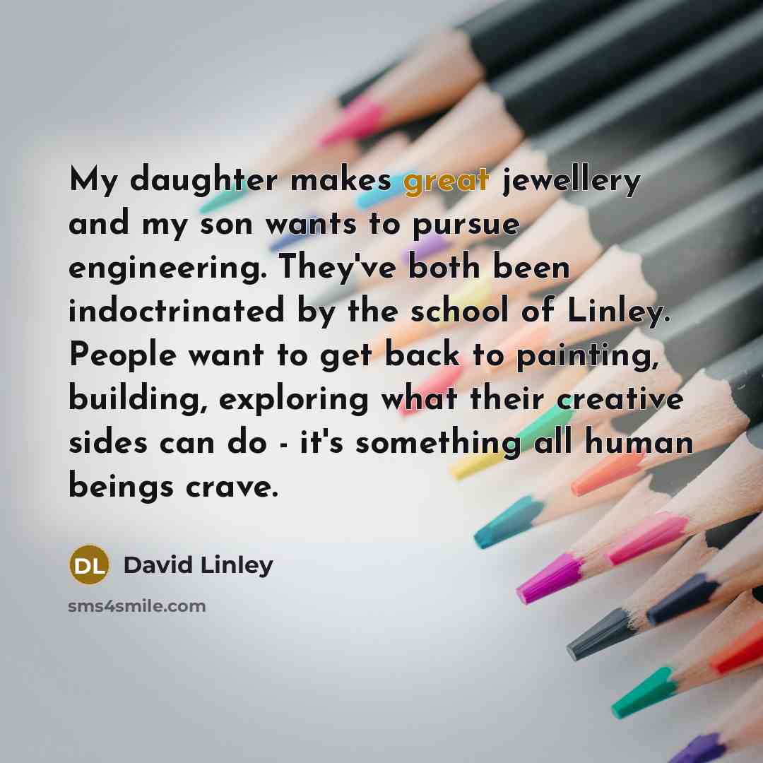 “My daughter makes great jewellery and my son wants to…” quote by David Linley