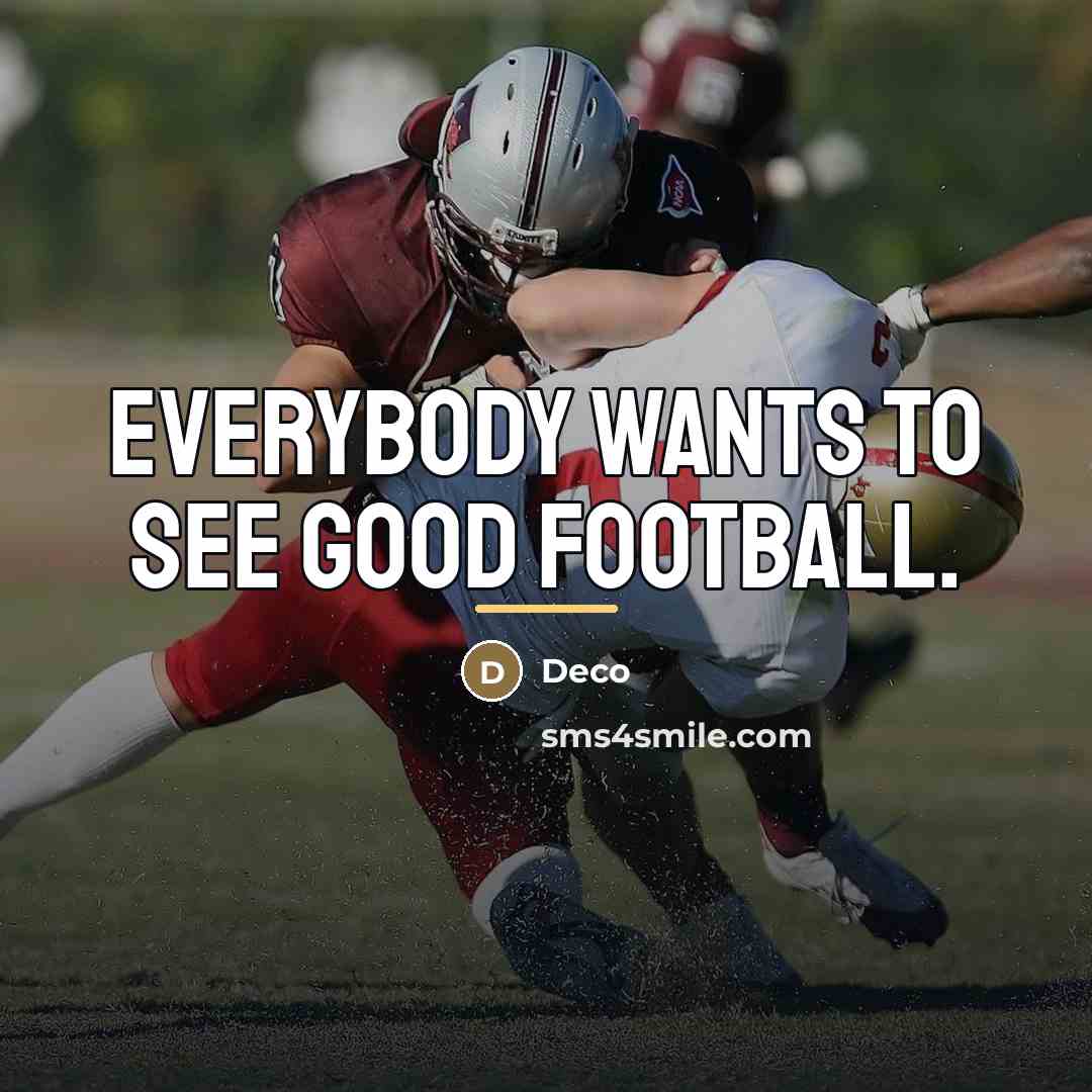 “Everybody wants to see good football.…” quote by Deco