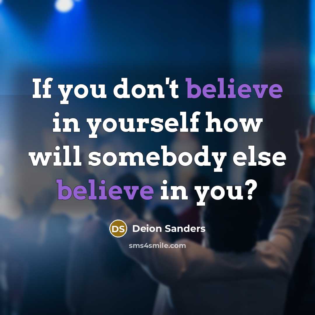 “If you don't believe in yourself how will somebody else…” quote by Deion Sanders